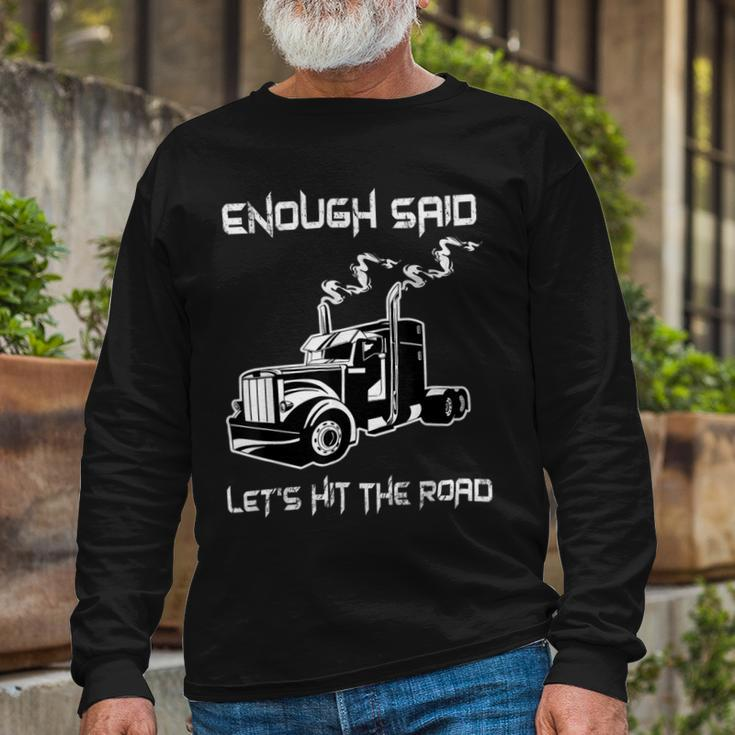 Trucker Trucker Enough Said Lets Hit The Road Truck Driver Trucking Long Sleeve T-Shirt Gifts for Old Men