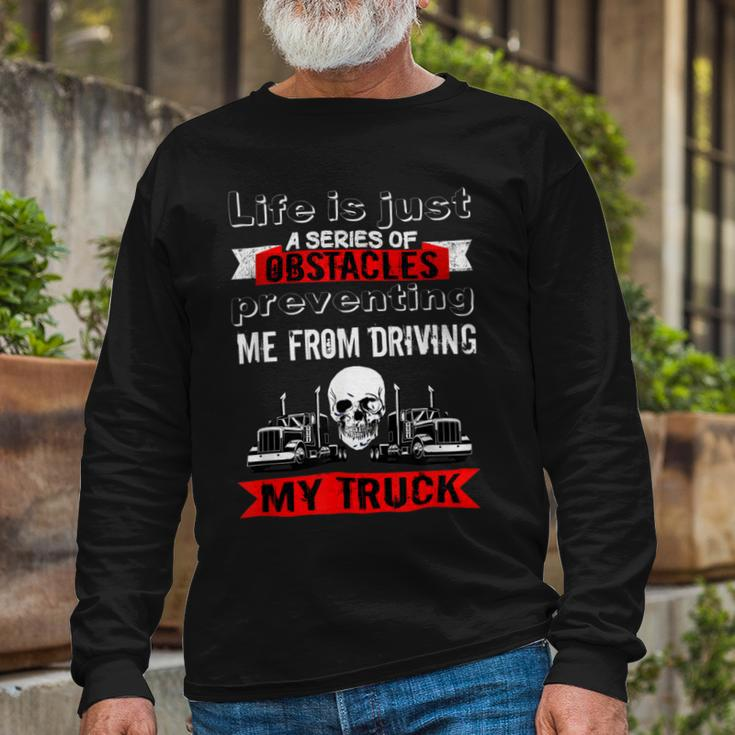 Trucker Trucker Lifes A Series Of Obstacles Truck Driver Trucking Long Sleeve T-Shirt Gifts for Old Men