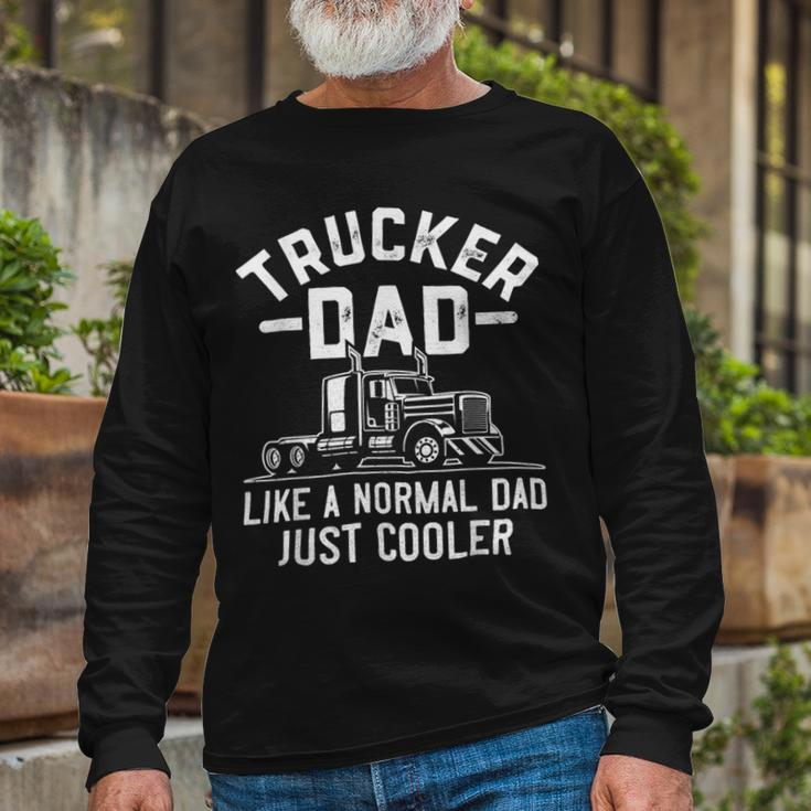 Trucker Truck Driving Semi Trucker Dad Like A Normal Dad Long Sleeve T-Shirt Gifts for Old Men