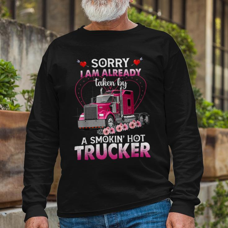Trucker Truck Sorry I Am Already Taken By A Smokin Hot Trucker Long Sleeve T-Shirt Gifts for Old Men