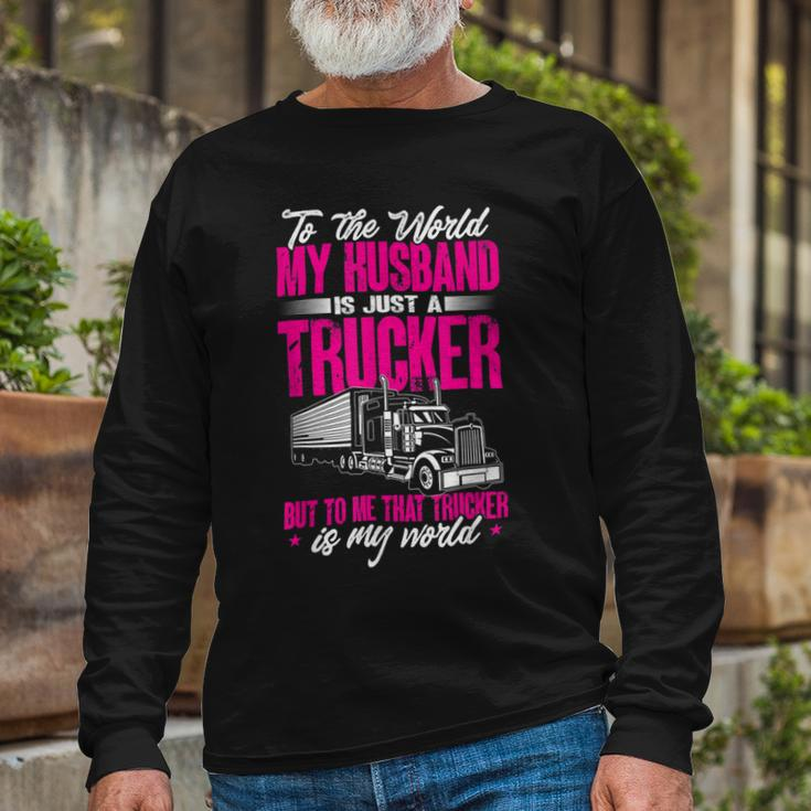 Trucker Truckers Wife To The World My Husband Just A Trucker Long Sleeve T-Shirt Gifts for Old Men