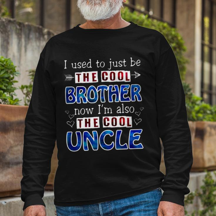 I Used To Just Be The Cool Big Brother Now Im The Cool Uncle Tshirt Long Sleeve T-Shirt Gifts for Old Men