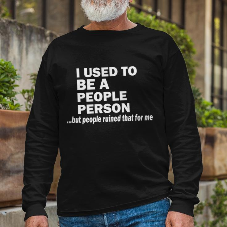 I Used To Be A People Person Long Sleeve T-Shirt Gifts for Old Men