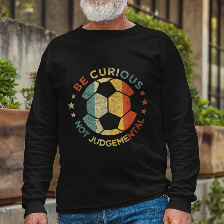 Vintage Be Curious Not Judgemental Retro Soccer Ball Player Long Sleeve T-Shirt Gifts for Old Men
