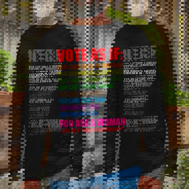 Vote As If Your Life Depends On It Human Rights Long Sleeve T-Shirt Gifts for Old Men