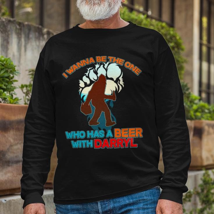 I Wanna Be The One Who Has A Beer With Darryl Bigfoot Long Sleeve T-Shirt Gifts for Old Men