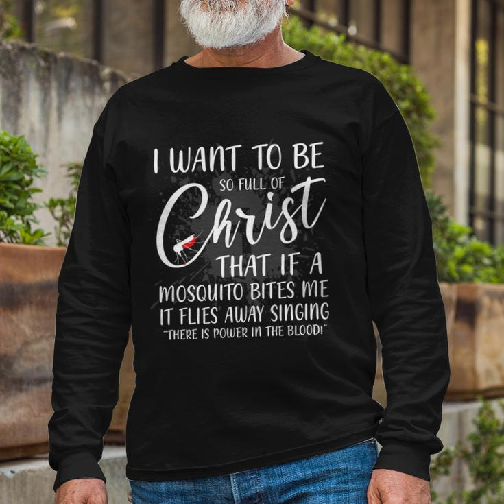 I Want To Be So Full Of Christ Mosquito Bite Christian Quote Long Sleeve T-Shirt Gifts for Old Men