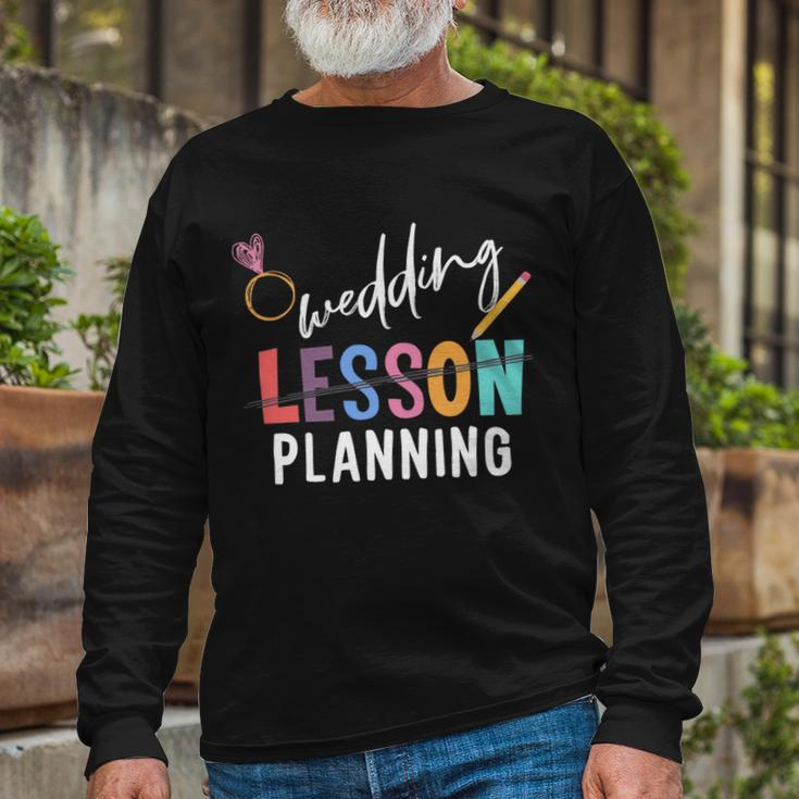 Wedding Planning Not Lesson Engaged Teacher Wedding Long Sleeve T-Shirt Gifts for Old Men