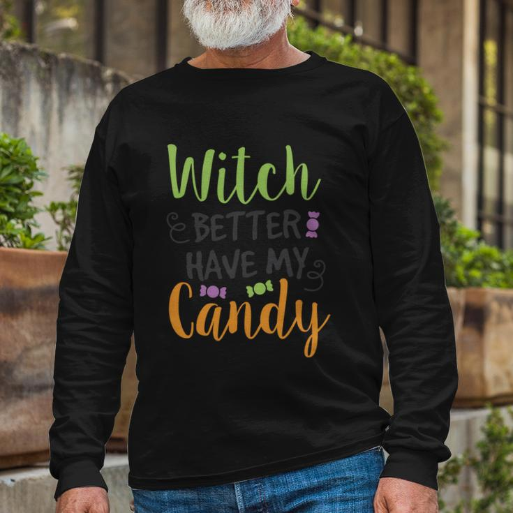 Witch Better Have My Candy Halloween Quote V2 Long Sleeve T-Shirt Gifts for Old Men