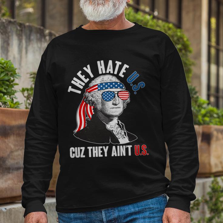 They Hate US Cuz They Aint US George Washington Long Sleeve T-Shirt Gifts for Old Men