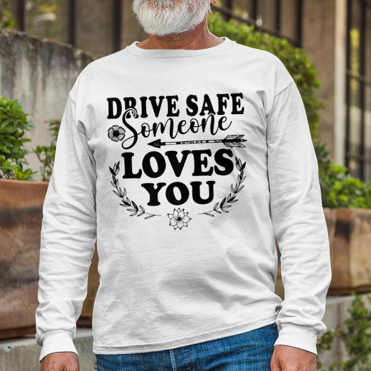 Best Friend Drive Safe Someone Loves You Long Sleeve T-Shirt Gifts for Old Men