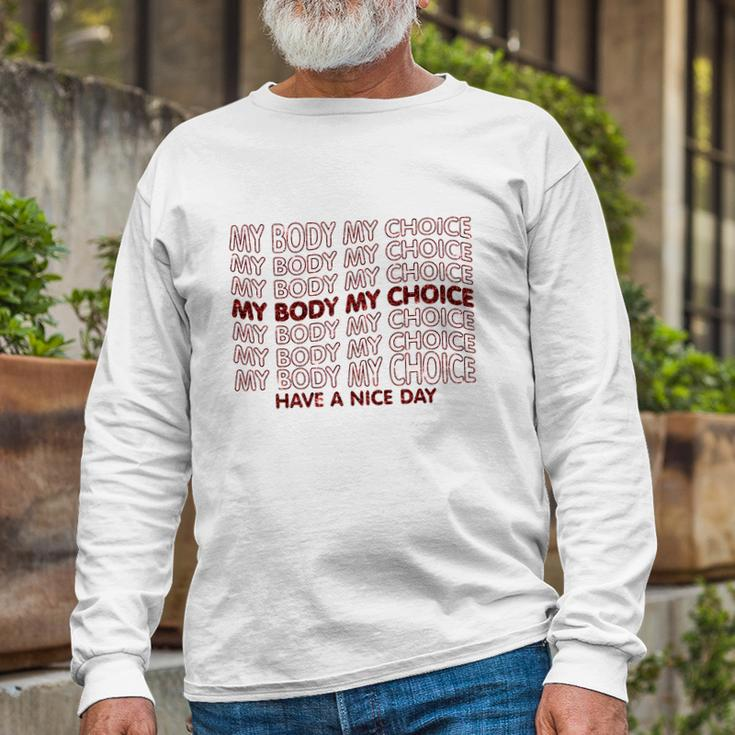 My Body My Choice Pro Choice Have A Nice Day Long Sleeve T-Shirt Gifts for Old Men