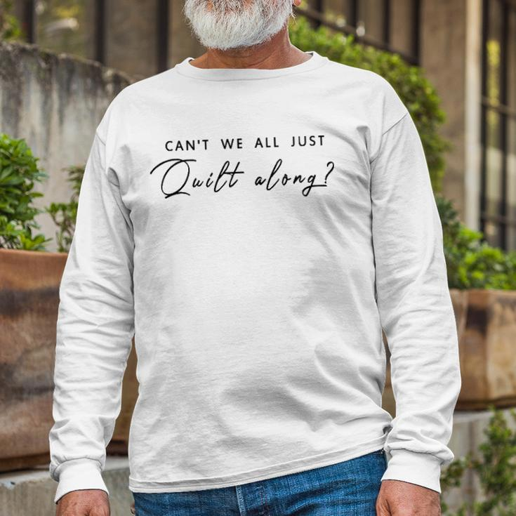 Can&8217T We All Just Quilt Along Long Sleeve T-Shirt T-Shirt Gifts for Old Men