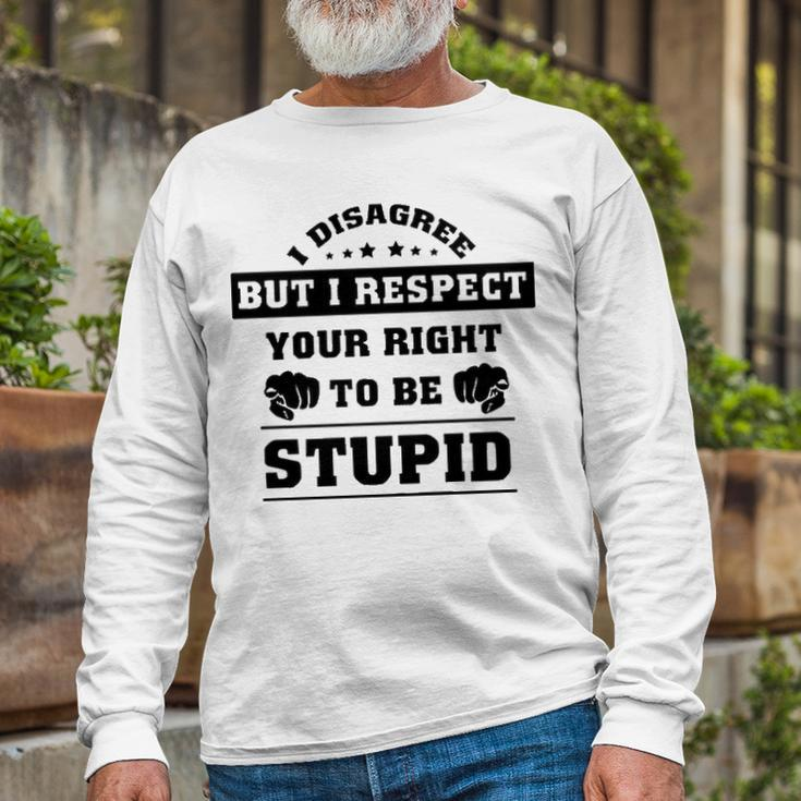 I Disagree But I Respect Your Right V2 Long Sleeve T-Shirt Gifts for Old Men
