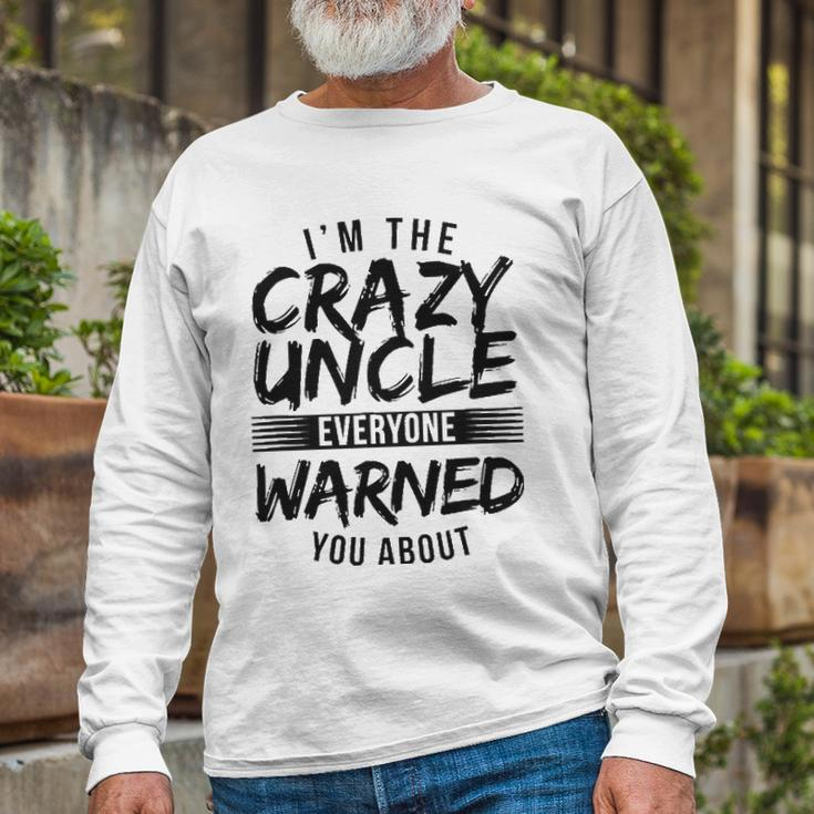 I&8217M Crazy Uncle Everyone Warned You About Uncle Long Sleeve T-Shirt Gifts for Old Men