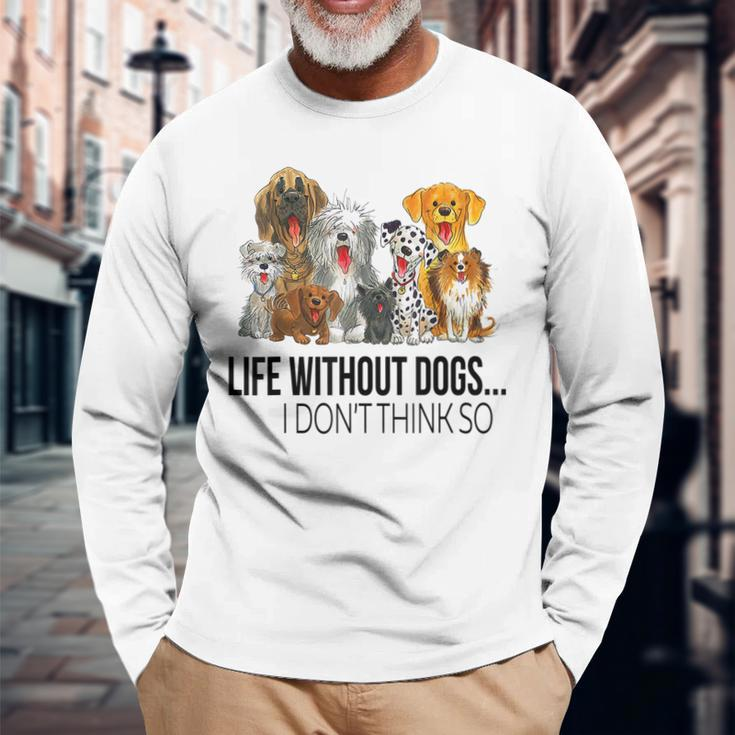 Life Without Dogs I Dont Think So Dogs Lovers Men Women Long Sleeve T-Shirt T-shirt Graphic Print Gifts for Old Men