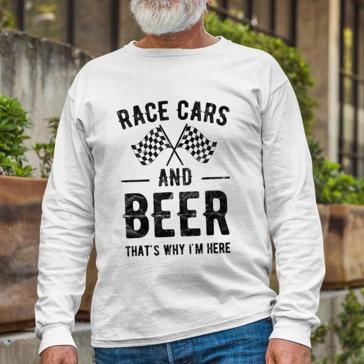 Race Cars And Beer Thats Why Im Here Garment Long Sleeve T-Shirt Gifts for Old Men