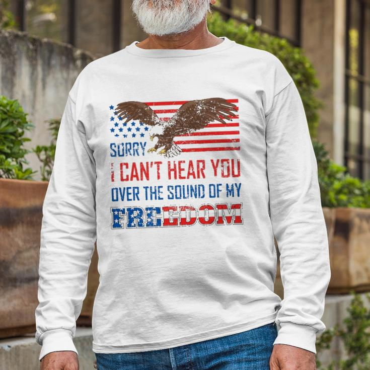 Sorry I Can&8217T Hear You Over The Sound Of My Freedom Usa Eagle Long Sleeve T-Shirt T-Shirt Gifts for Old Men