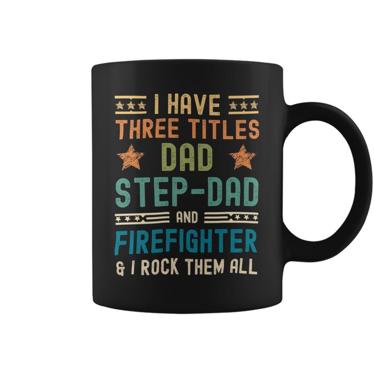 Firefighter Funny Firefighter Fathers Day Have Three Titles Dad Stepdad Coffee Mug
