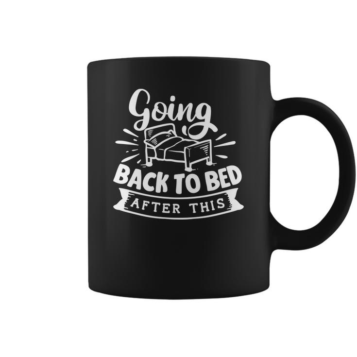 Sarcastic Funny Quote Going Back To Bed After This White Coffee Mug