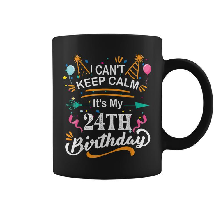 24 Year Old I Cant Keep Calm Its My 24Th Birthday Funny  Coffee Mug