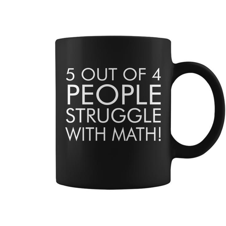 5 Out Of 4 People Struggle With Math Tshirt Coffee Mug