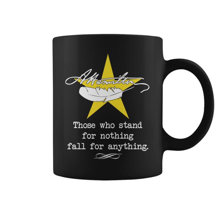 A Hamilton Those Who Stand For Nothing Fall For Anything Coffee Mug