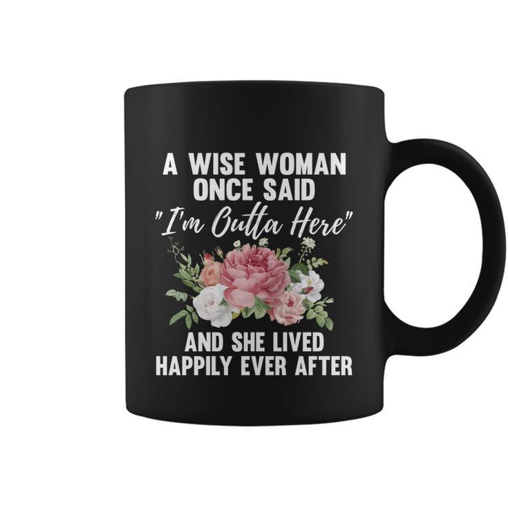 A Wise Woman Once Said Im Outta Here Funny Retirement Gift Cool Gift Coffee Mug