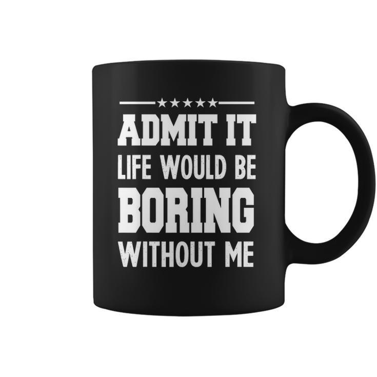 Admit Life Boring Without Funny  For Men Funny Graphic Coffee Mug