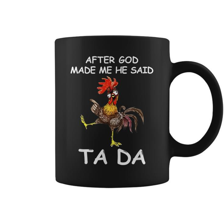 After God Made Me He Said Ta Da Chicken Funny  Coffee Mug