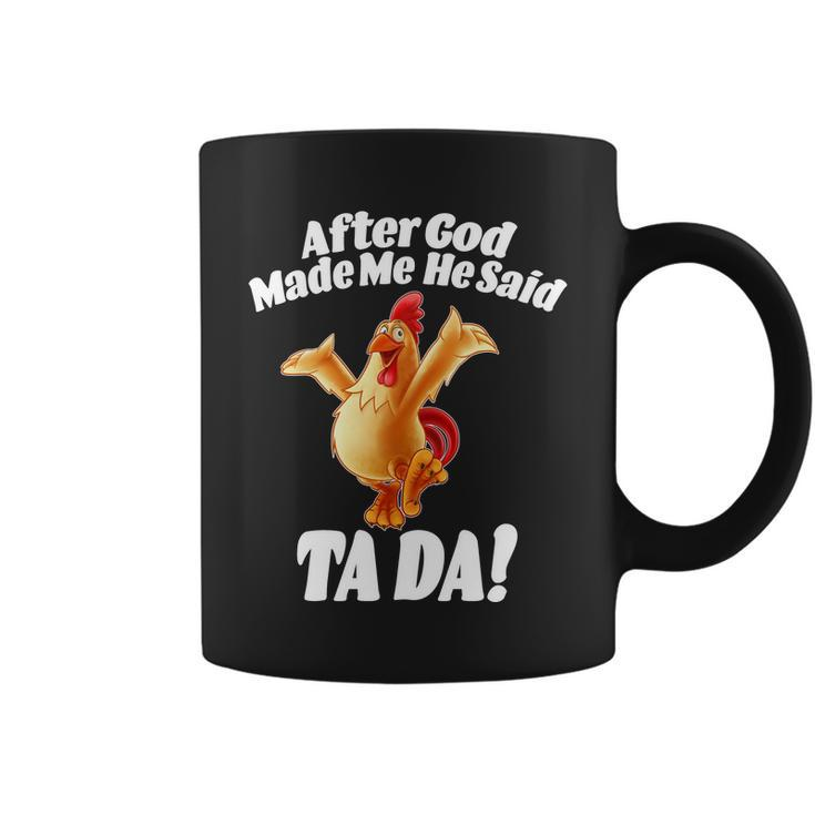 After God Made Me He Said Ta-Da Funny Chicken Tshirt Coffee Mug