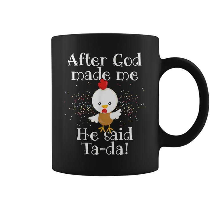 After God Made Me He Said Ta Da Funny Christian Chicken  Coffee Mug