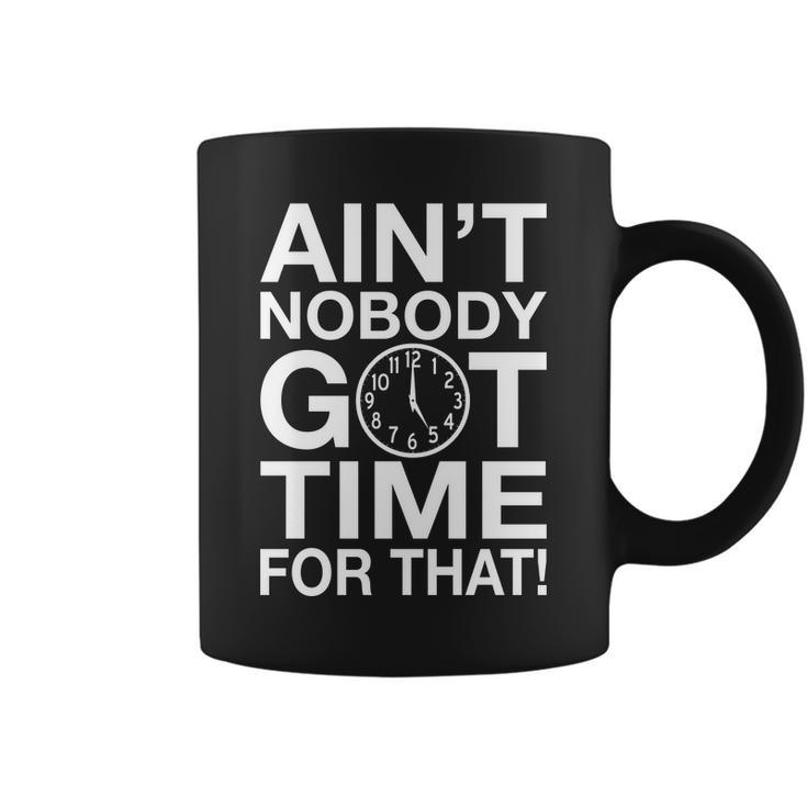 Aint Nobody Got Time For That Tshirt Coffee Mug