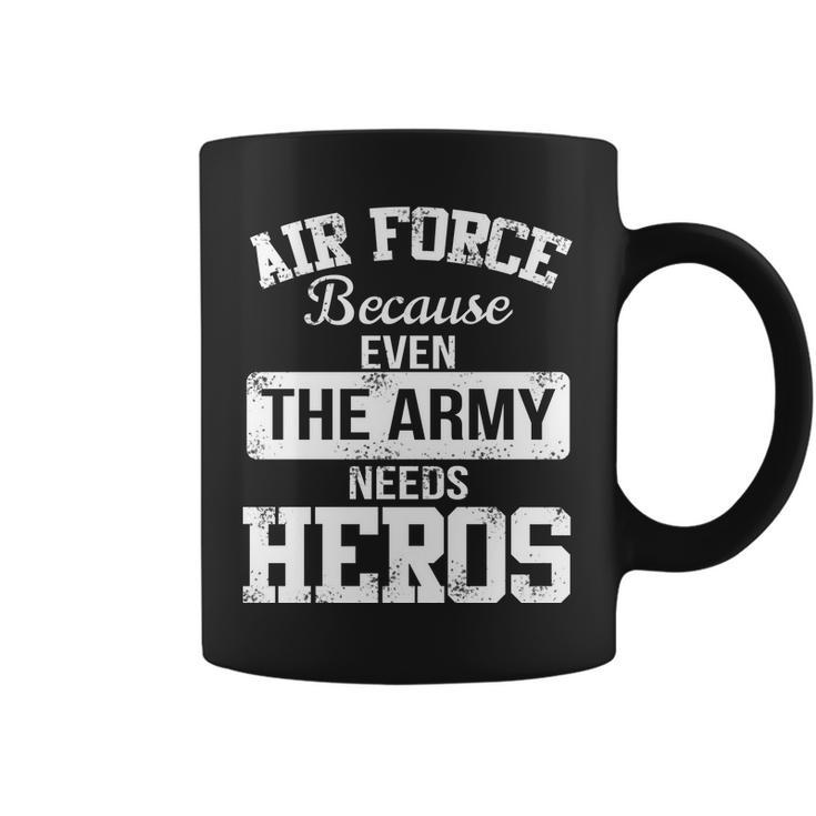 Air Force Because The Army Needs Heroes Tshirt Coffee Mug