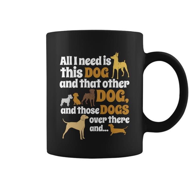 All I Need Is This Dog That Other Dog And Those Dogs Gift Graphic Design Printed Casual Daily Basic Coffee Mug