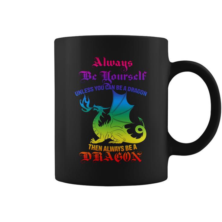 Always Be Yourself Unless You Can Be A Dragon Coffee Mug