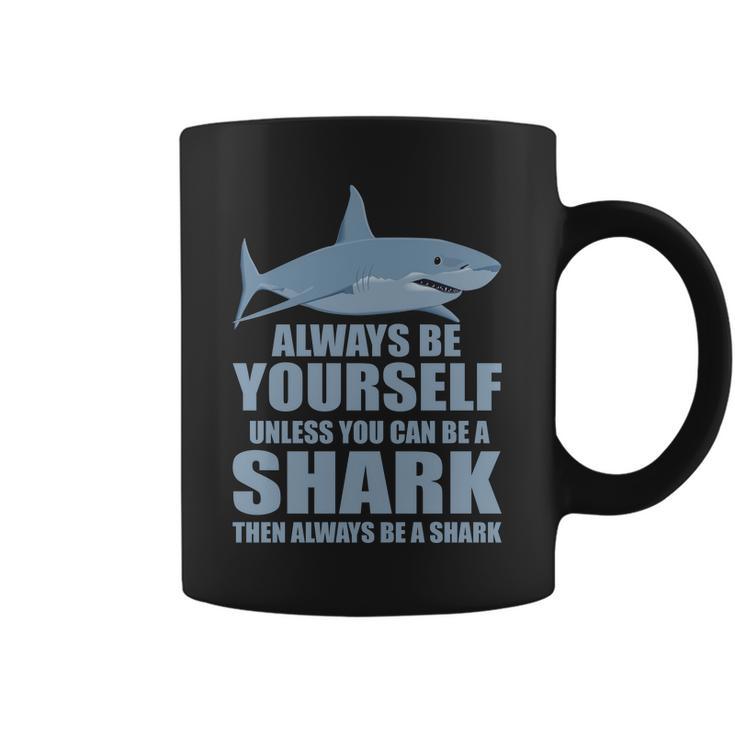 Always Be Yourself Unless You Can Be A Shark Funny Tshirt Coffee Mug