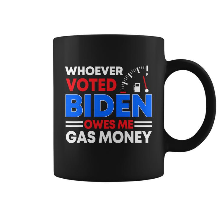 Anti Joe Biden Funny Whoever Voted Biden Owes Me Gas Money Coffee Mug