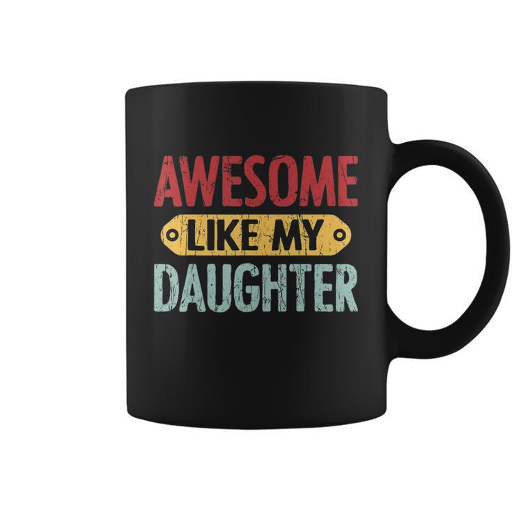 Awesome Like My Daughter Funny For Fathers Day Meaningful Gift Coffee Mug