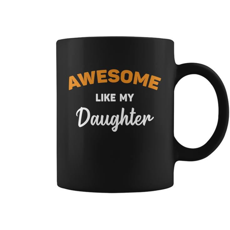 Awesome Like My Daughter Shirt | Fathers Day Shirt | Fathers Day Gift From Daugh Coffee Mug