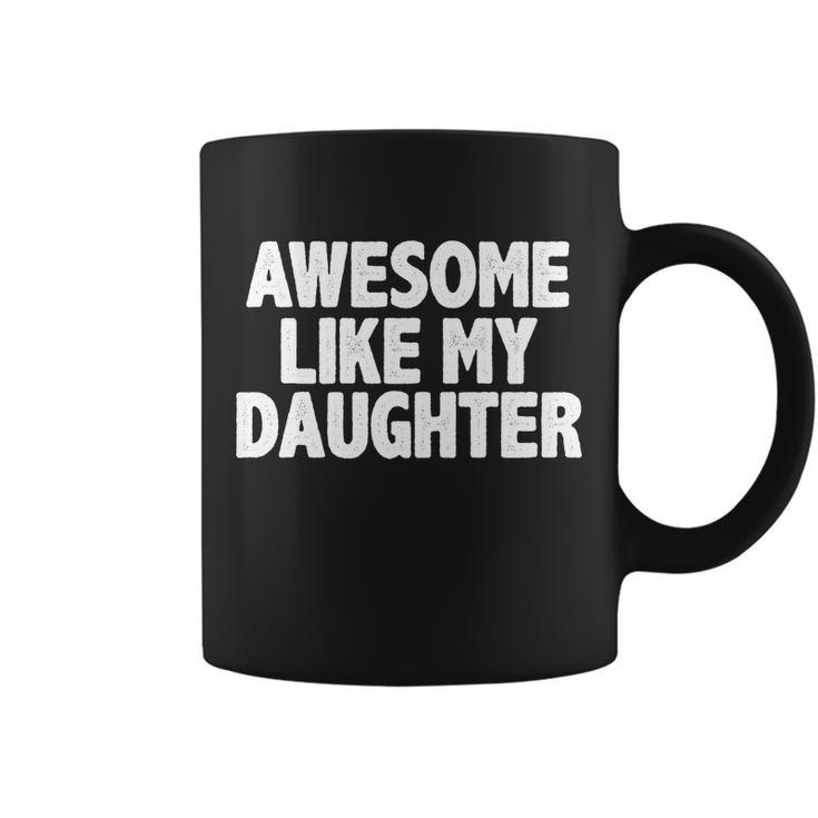 Awesome Like My Daughter Tshirt Coffee Mug