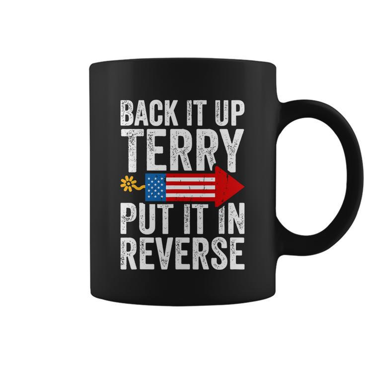 Back It Up Terry Put It In Reverse Funny 4Th Of July America Independence Day Coffee Mug