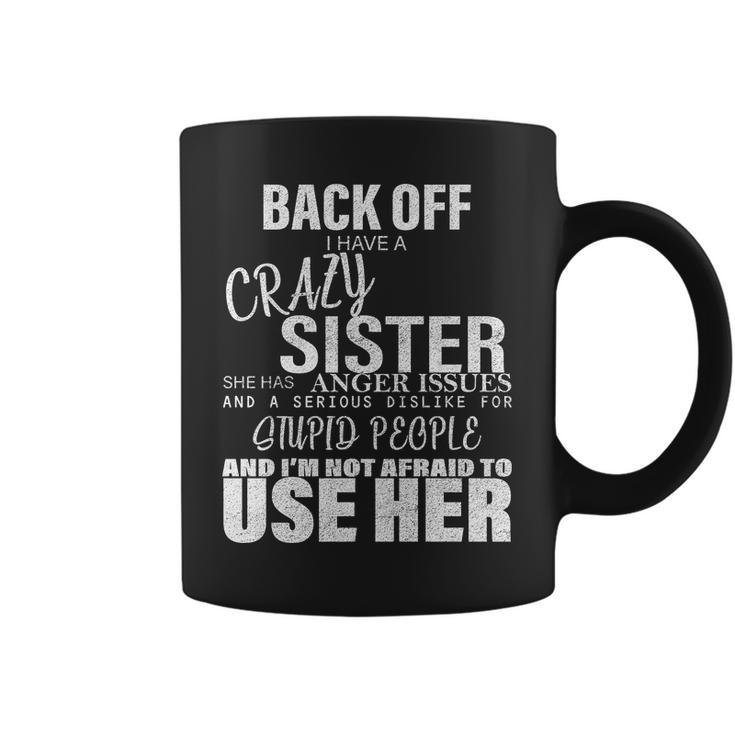 Back Off I Have A Crazy Sister Funny Tshirt Coffee Mug