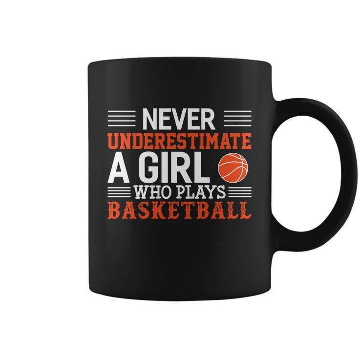 Basketball Never Underestimate A Girl Who Plays Basketball Great Gift Coffee Mug