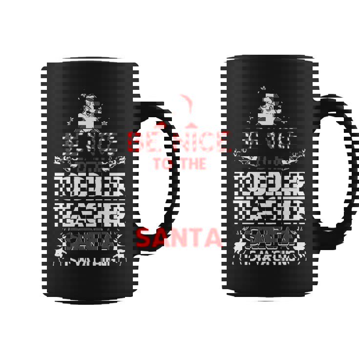 Be Nice To The Toddler Teacher Santa Is Watching Coffee Mug Be Nice To The Toddler Teacher Santa Is Watching Coffee Mug