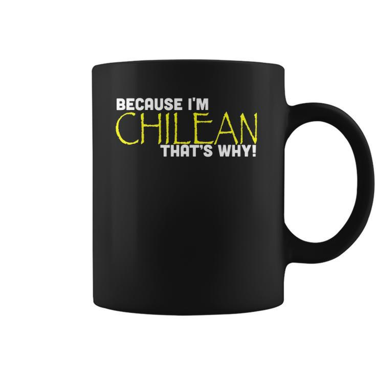 Because I&8217M Chilean That&8217S Why Funny Gift Chile Coffee Mug