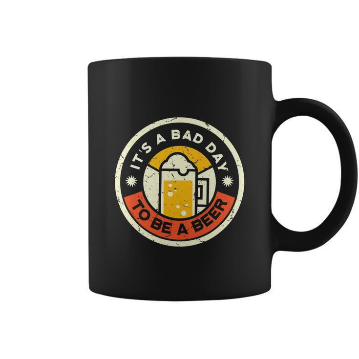 Beer Drinking Funny Its A Bad Day To Be A Beer Coffee Mug