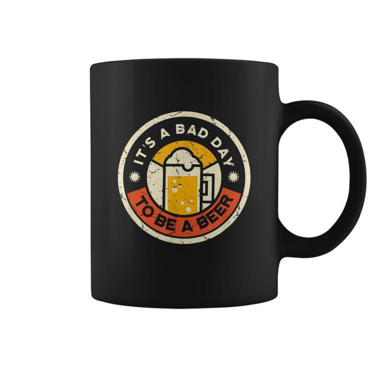 Beer Drinking Funny Its A Bad Day To Be A Beer Coffee Mug