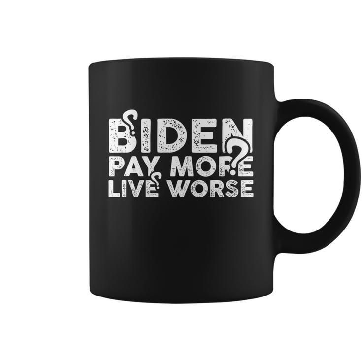 Biden Pay More Live Worse Shirt Pay More Live Worse Biden Design Coffee Mug