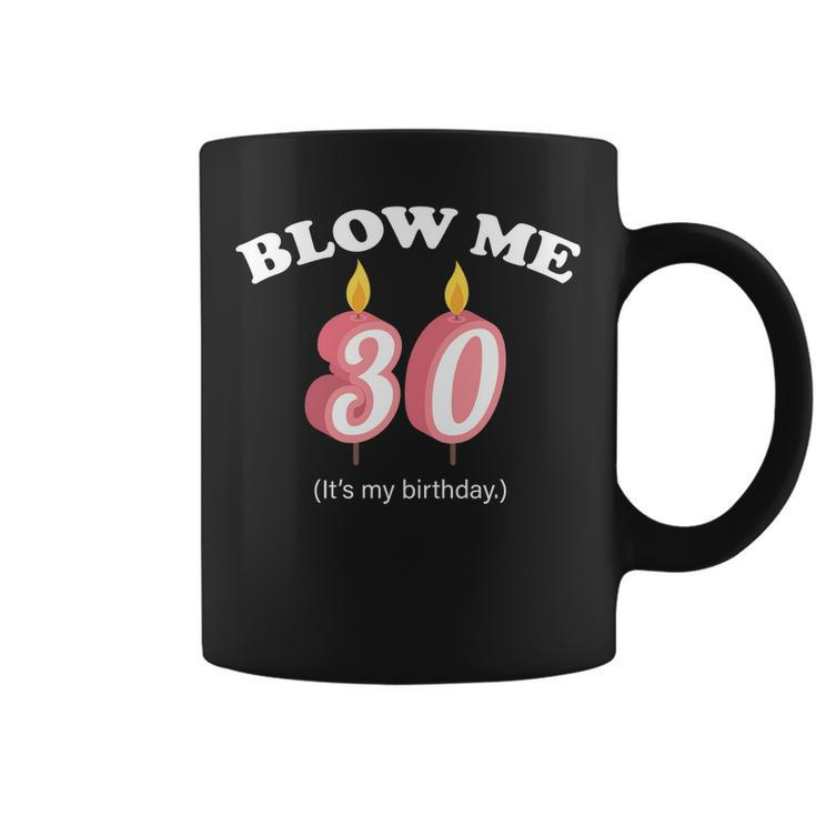 Blow Me Its My 30Th Birthday Tshirt Coffee Mug